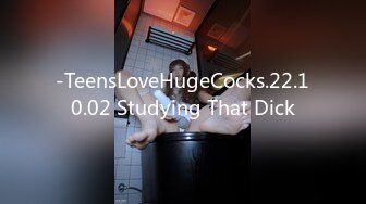 -TeensLoveHugeCocks.22.10.02 Studying That Dick